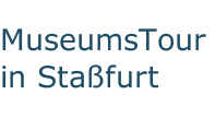 MuseumsTour in Staßfurt